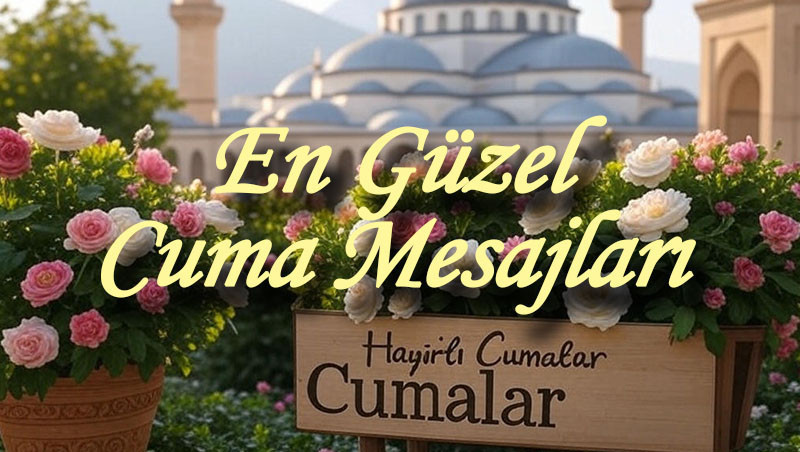 CUMA MESAJLARI EN GÜZEL, ANLAMLI, RESİMLİ 2025 -Tıkla ücretsiz indir | Cuma akşamı mesajları ve sözleri: Hayırlı Cumalar sözlerine alternatif kısa, dualı, ayetli, hadisli, farklı, anlamlı, hiç duyulmamış, değişik cuma mesajları ve tebrikleri!