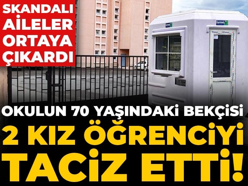 70 Yaşındaki Okul Bekçisi, İki Kız Öğrenciyi Taciz Etti! Aileler Skandalı Ortaya Çıkardı